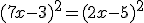 (7x-3)^{2}=(2x-5)^{2}